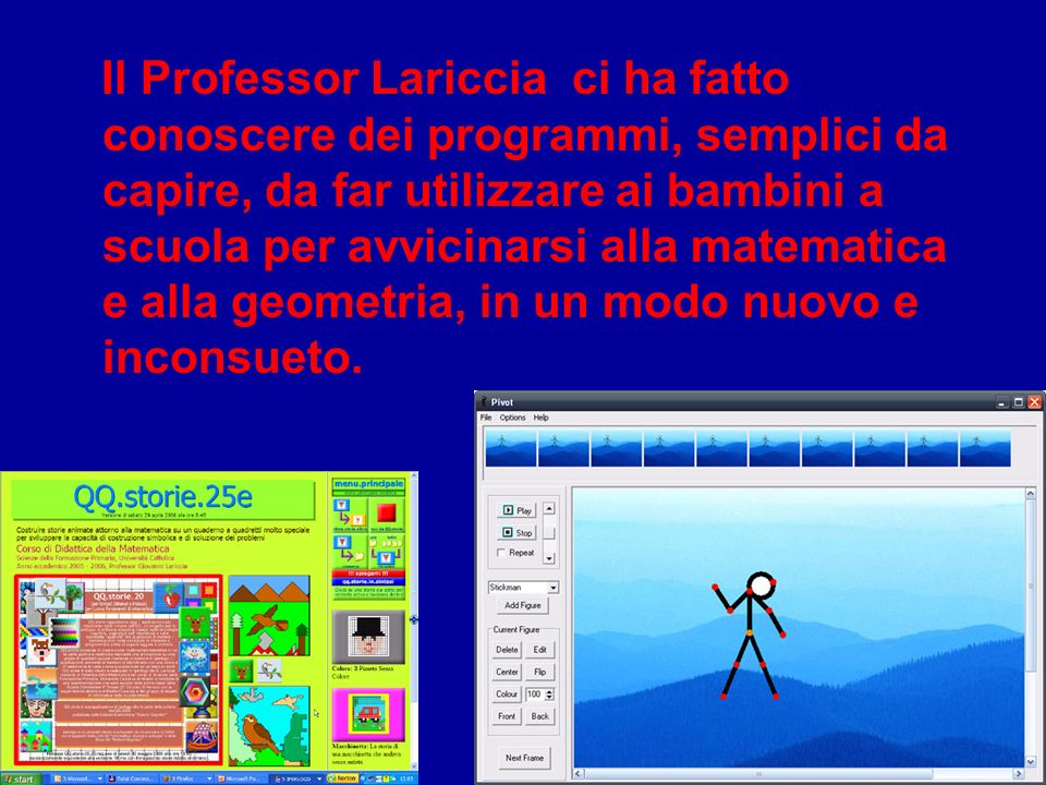 Il Professor Lariccia ci ha fatto conoscere dei programmi, semplici da capire, da far utilizzare ai bambini a scuola per avvicinarsi alla matematica e alla geometria, in un modo nuovo e inconsueto.