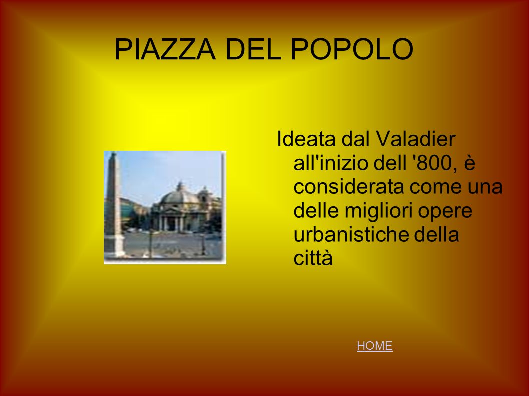 PIAZZA DEL POPOLO Ideata dal Valadier all inizio dell 800, è considerata come una delle migliori opere urbanistiche della città.