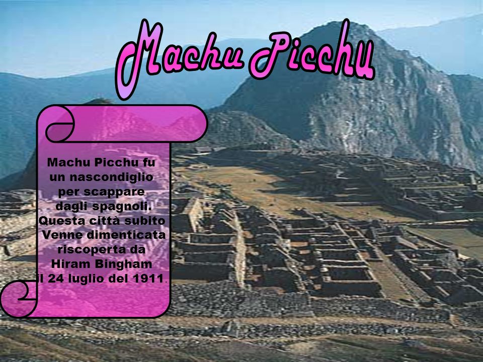Machu Picchu Machu Picchu fu un nascondiglio per scappare