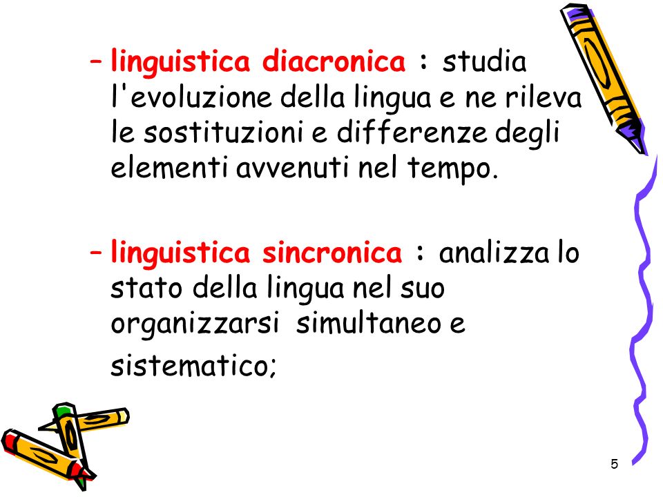 linguistica diacronica : studia l evoluzione della lingua e ne rileva le sostituzioni e differenze degli elementi avvenuti nel tempo.