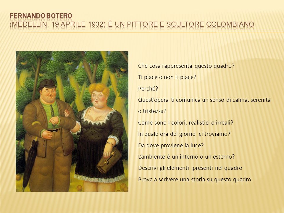 Fernando Botero (Medellín, 19 aprile 1932) è un pittore e scultore colombiano