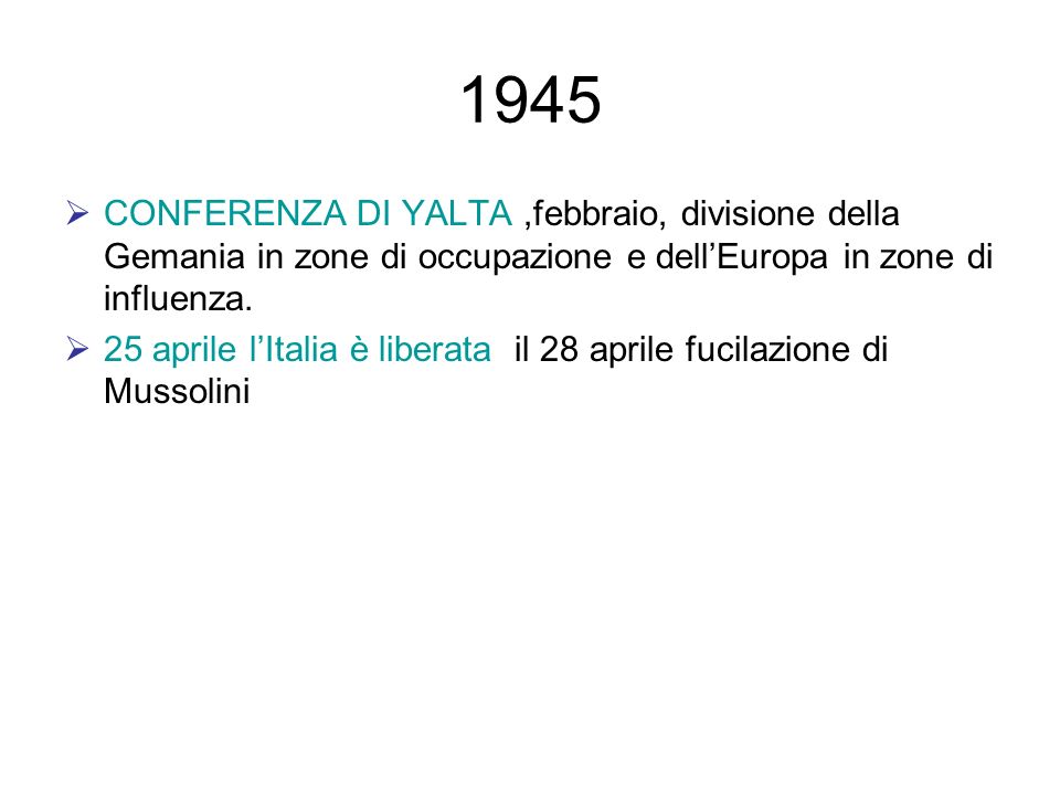 1945 CONFERENZA DI YALTA ,febbraio, divisione della Gemania in zone di occupazione e dell’Europa in zone di influenza.