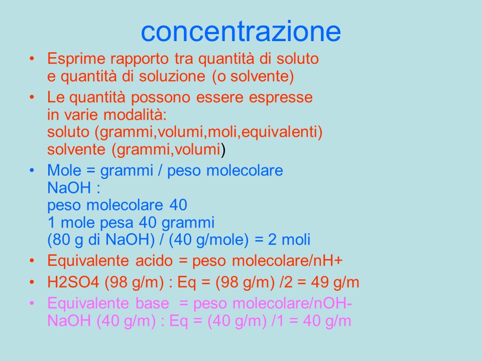 concentrazione Esprime rapporto tra quantità di soluto e quantità di soluzione (o solvente)