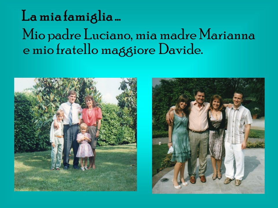Mio padre Luciano, mia madre Marianna e mio fratello maggiore Davide.