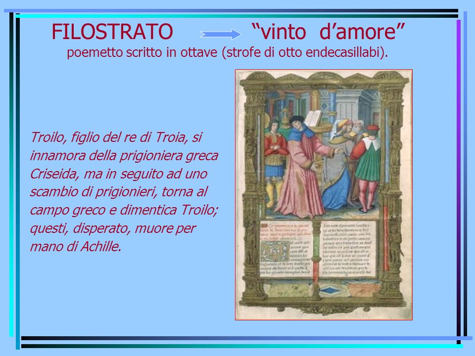 FILOSTRATO vinto d’amore poemetto scritto in ottave (strofe di otto endecasillabi).