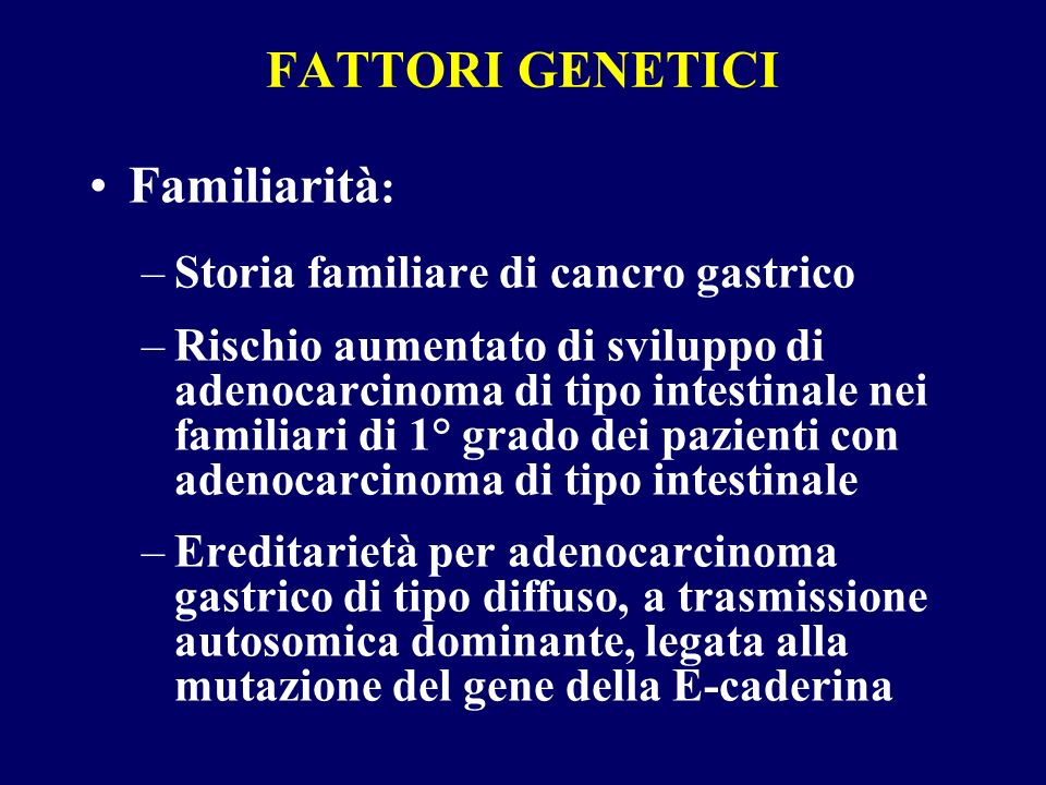 FATTORI GENETICI Familiarità: Storia familiare di cancro gastrico