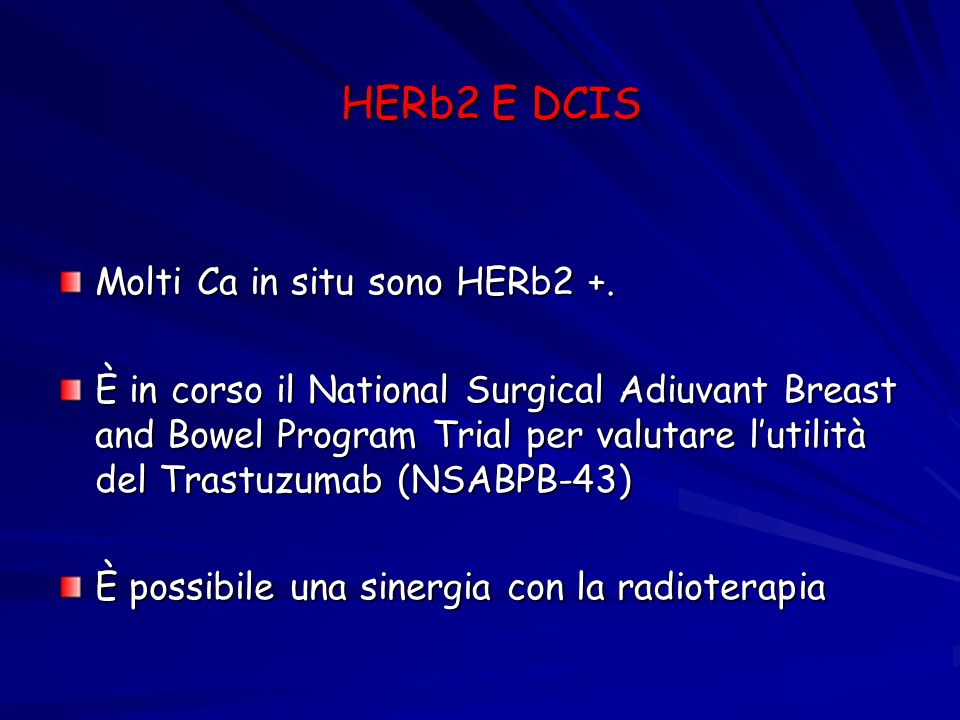 HERb2 E DCIS Molti Ca in situ sono HERb2 +.