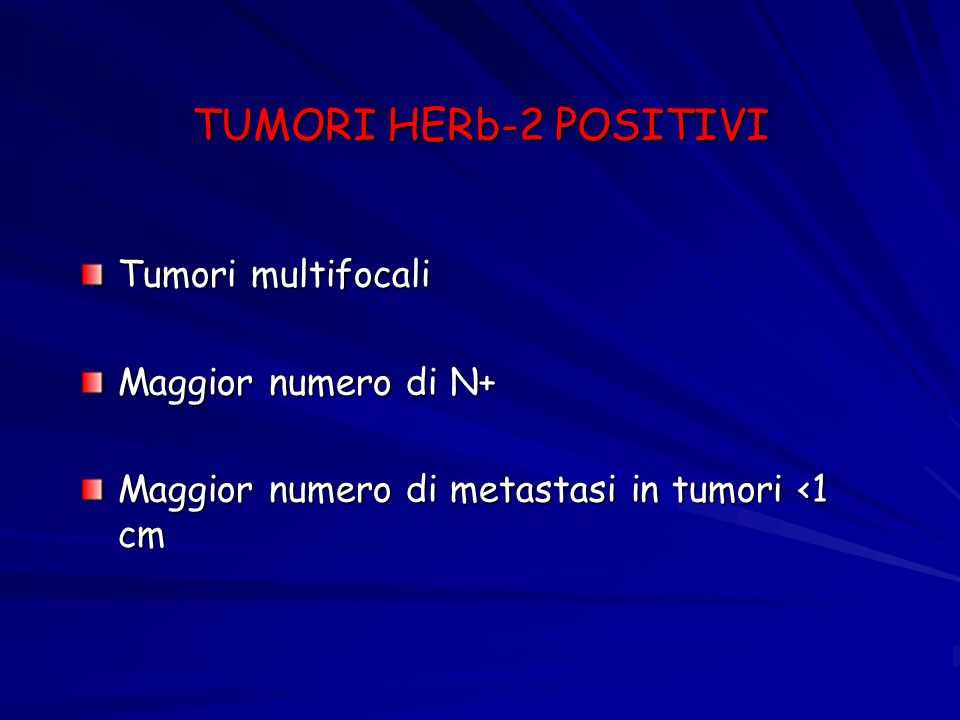 TUMORI HERb-2 POSITIVI Tumori multifocali Maggior numero di N+