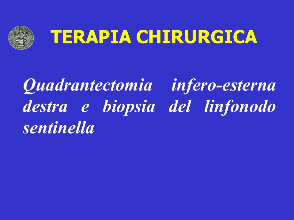TERAPIA CHIRURGICA Quadrantectomia infero-esterna destra e biopsia del linfonodo sentinella