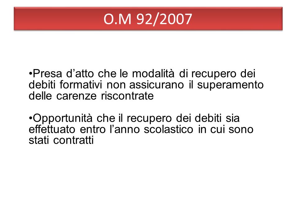 O.M 92/2007 Presa d’atto che le modalità di recupero dei debiti formativi non assicurano il superamento delle carenze riscontrate.