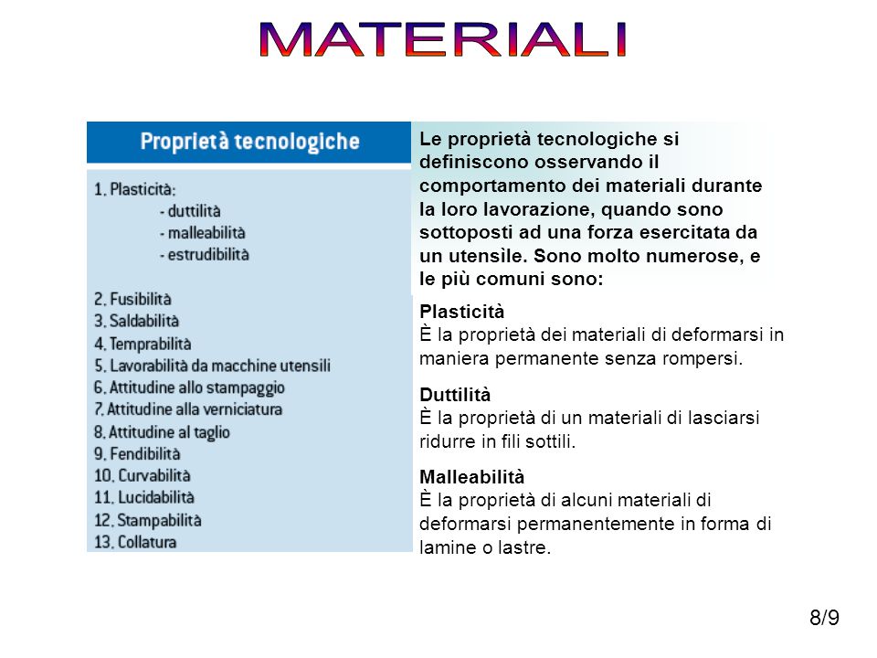MATERIALI Le proprietà tecnologiche si definiscono osservando il comportamento dei materiali durante la loro lavorazione, quando sono.