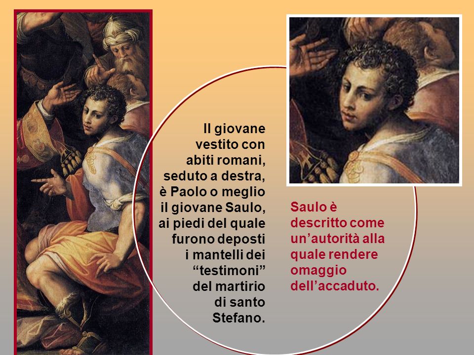 Il giovane vestito con abiti romani, seduto a destra, è Paolo o meglio il giovane Saulo, ai piedi del quale furono deposti i mantelli dei testimoni del martirio di santo Stefano.