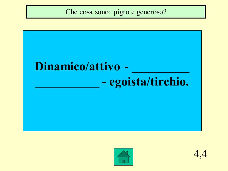 Dinamico/attivo - _________ __________ - egoista/tirchio.