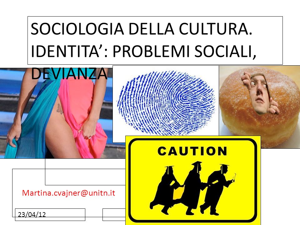 SOCIOLOGIA DELLA CULTURA. IDENTITA’: PROBLEMI SOCIALI, DEVIANZA