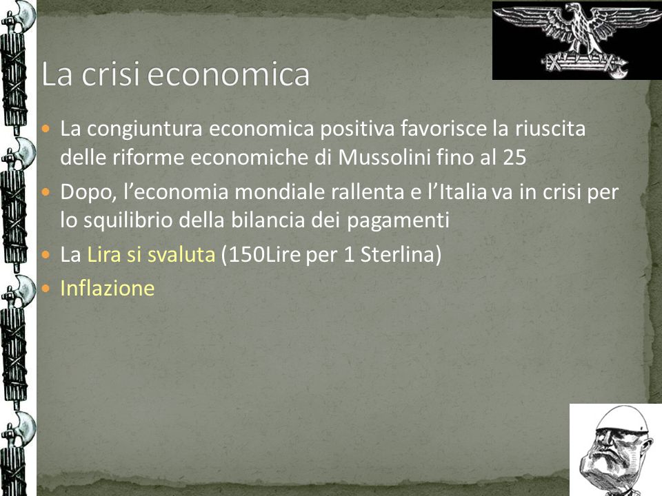 La crisi economica La congiuntura economica positiva favorisce la riuscita delle riforme economiche di Mussolini fino al 25.