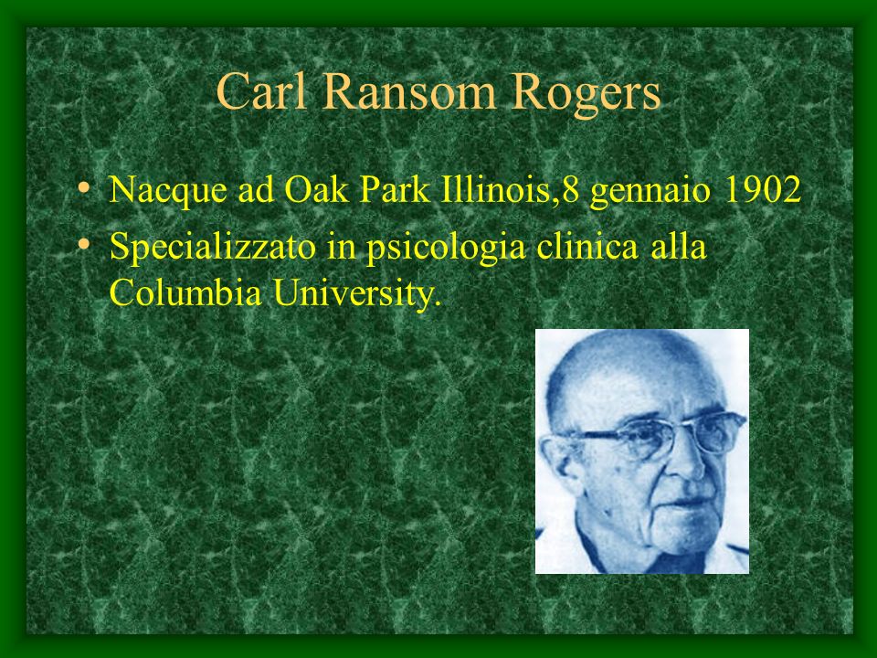 Carl Ransom Rogers Nacque ad Oak Park Illinois,8 gennaio 1902