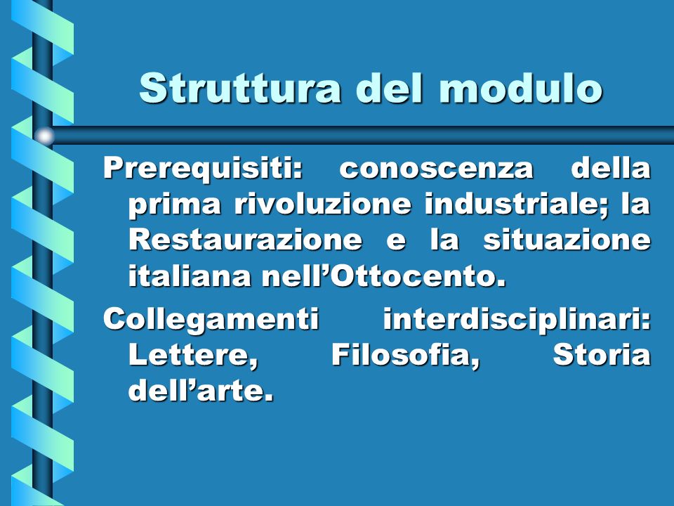 Struttura del modulo Prerequisiti: conoscenza della prima rivoluzione industriale; la Restaurazione e la situazione italiana nell’Ottocento.