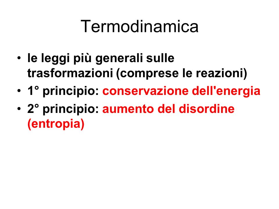 Termodinamica le leggi più generali sulle trasformazioni (comprese le reazioni) 1° principio: conservazione dell energia.