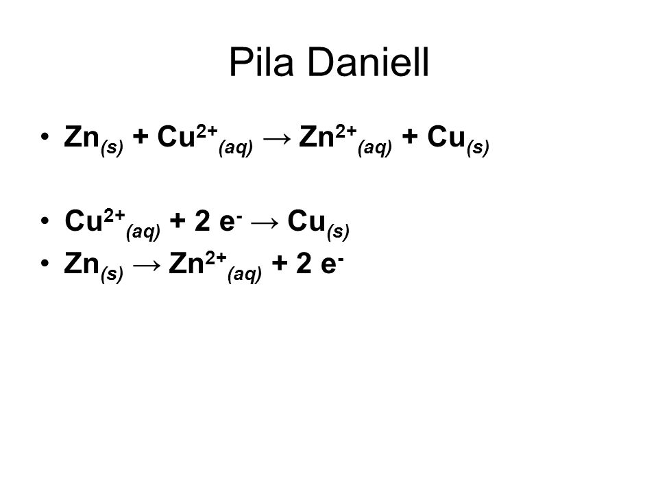 Pila Daniell Zn(s) + Cu2+(aq) → Zn2+(aq) + Cu(s)