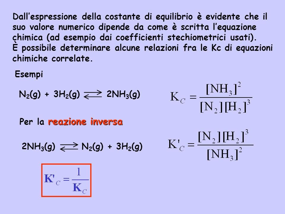 Dall’espressione della costante di equilibrio è evidente che il suo valore numerico dipende da come è scritta l’equazione chimica (ad esempio dai coefficienti stechiometrici usati).