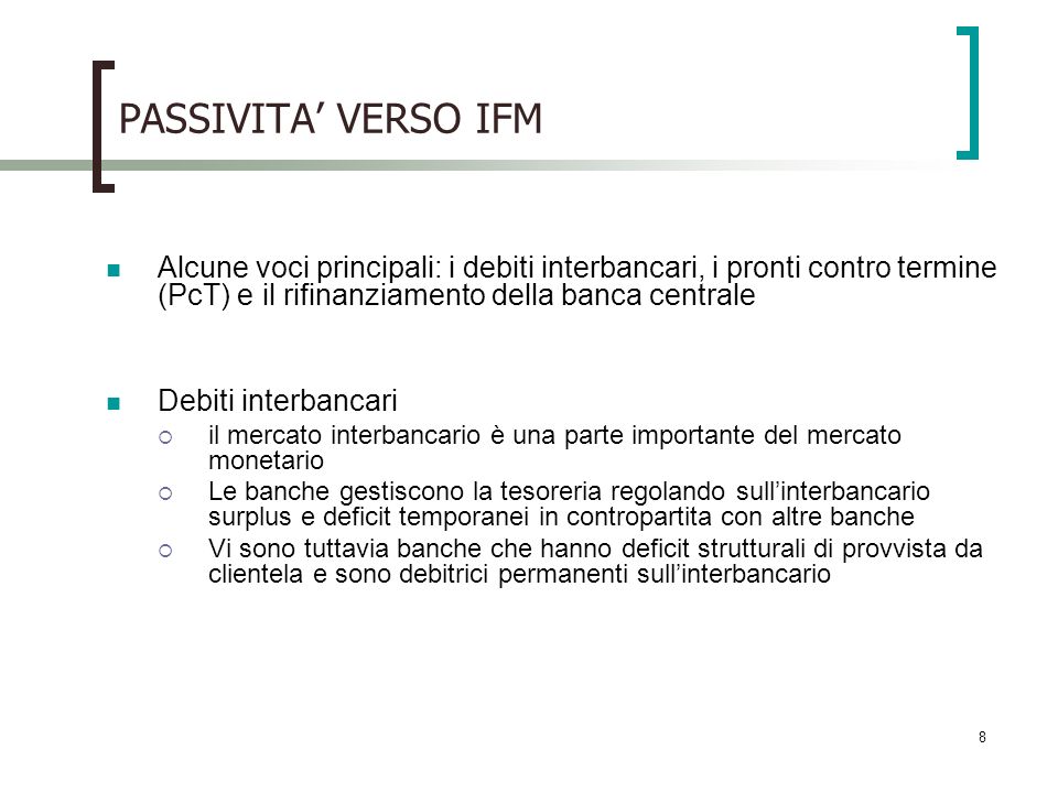 PASSIVITA’ VERSO IFM Alcune voci principali: i debiti interbancari, i pronti contro termine (PcT) e il rifinanziamento della banca centrale.