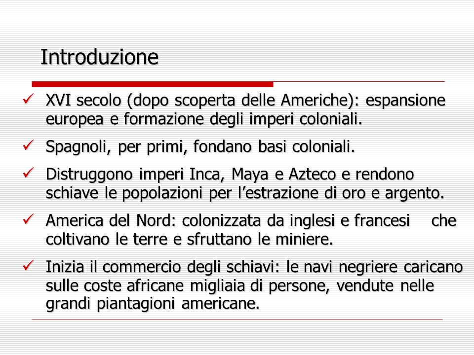 Introduzione XVI secolo (dopo scoperta delle Americhe): espansione europea e formazione degli imperi coloniali.