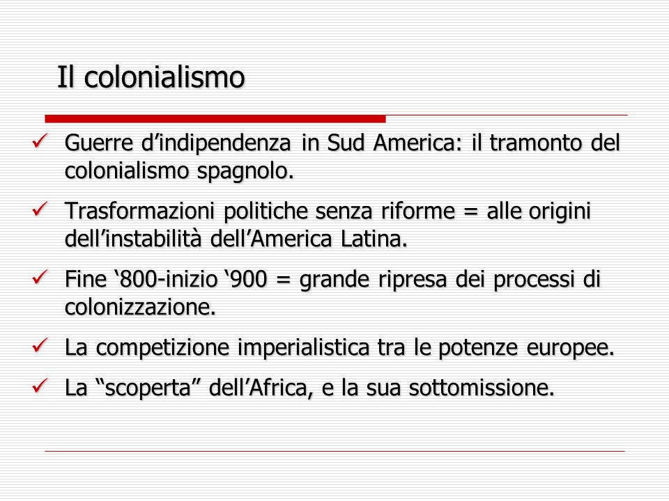 Il colonialismo Guerre d’indipendenza in Sud America: il tramonto del colonialismo spagnolo.