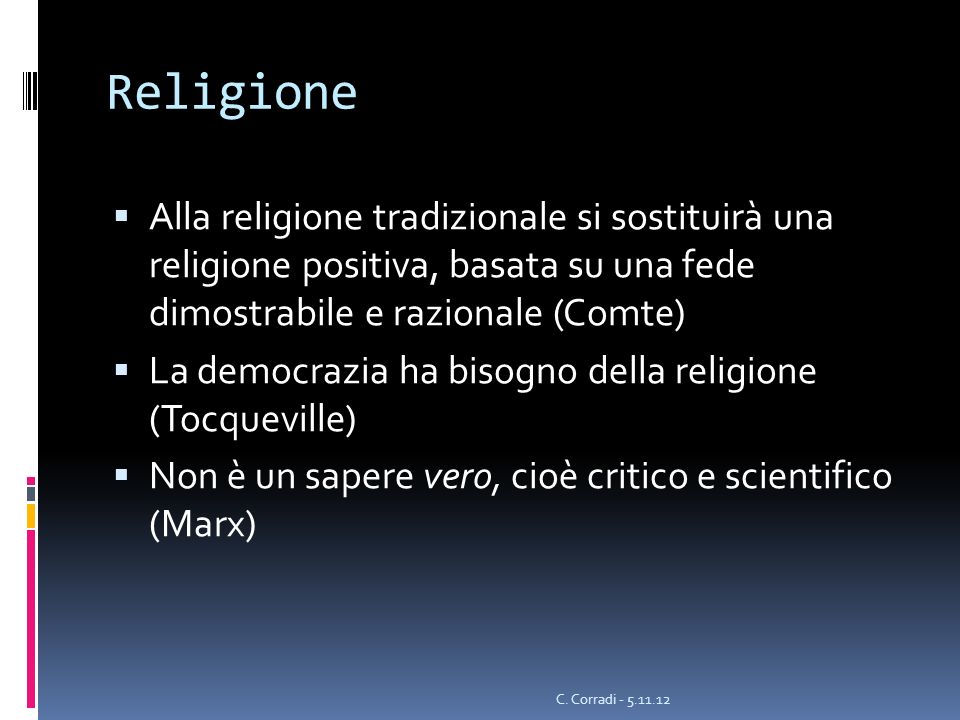 Religione Alla religione tradizionale si sostituirà una religione positiva, basata su una fede dimostrabile e razionale (Comte)