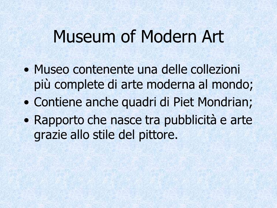 Museum of Modern Art Museo contenente una delle collezioni più complete di arte moderna al mondo; Contiene anche quadri di Piet Mondrian;
