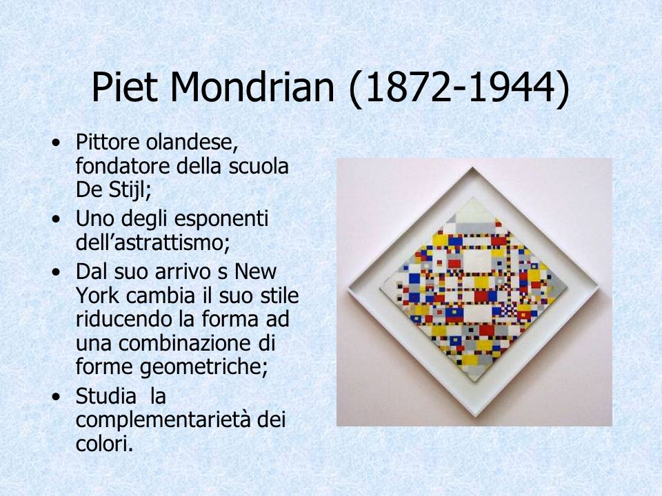 Piet Mondrian ( ) Pittore olandese, fondatore della scuola De Stijl; Uno degli esponenti dell’astrattismo;
