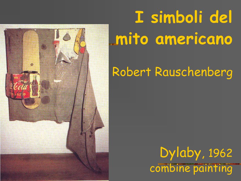 I simboli del mito americano Dylaby, 1962 Robert Rauschenberg
