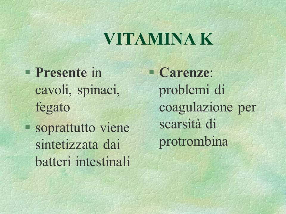 VITAMINA K Presente in cavoli, spinaci, fegato
