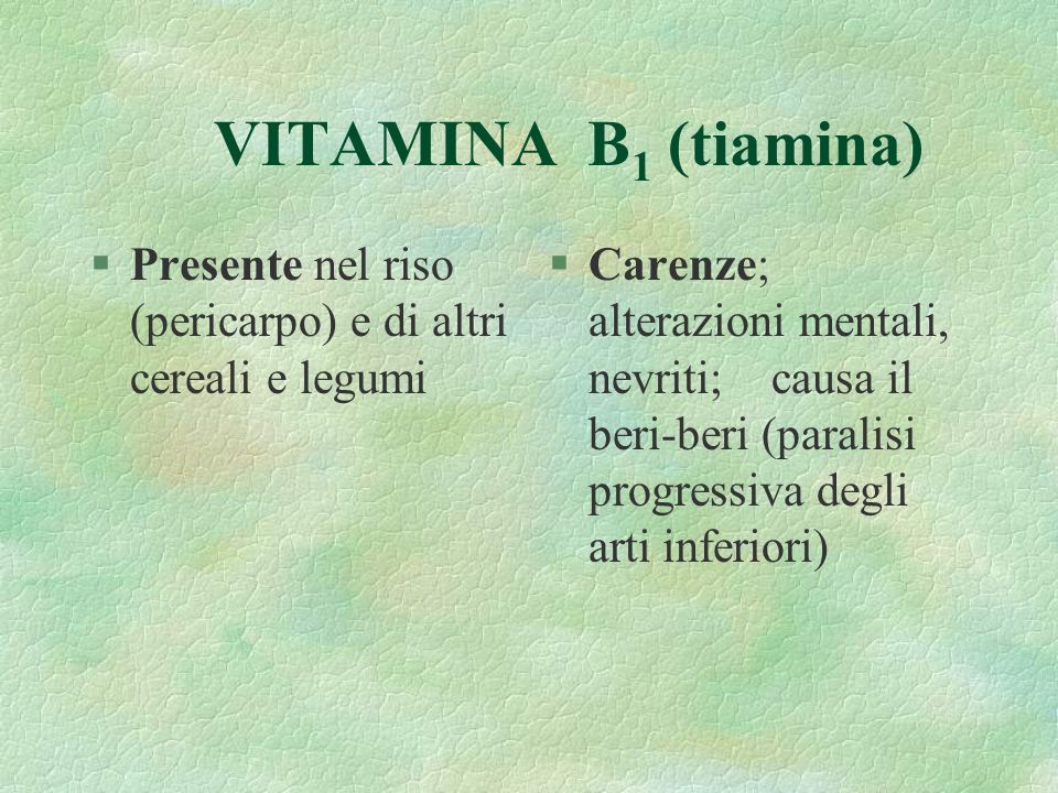 VITAMINA B1 (tiamina) Presente nel riso (pericarpo) e di altri cereali e legumi.