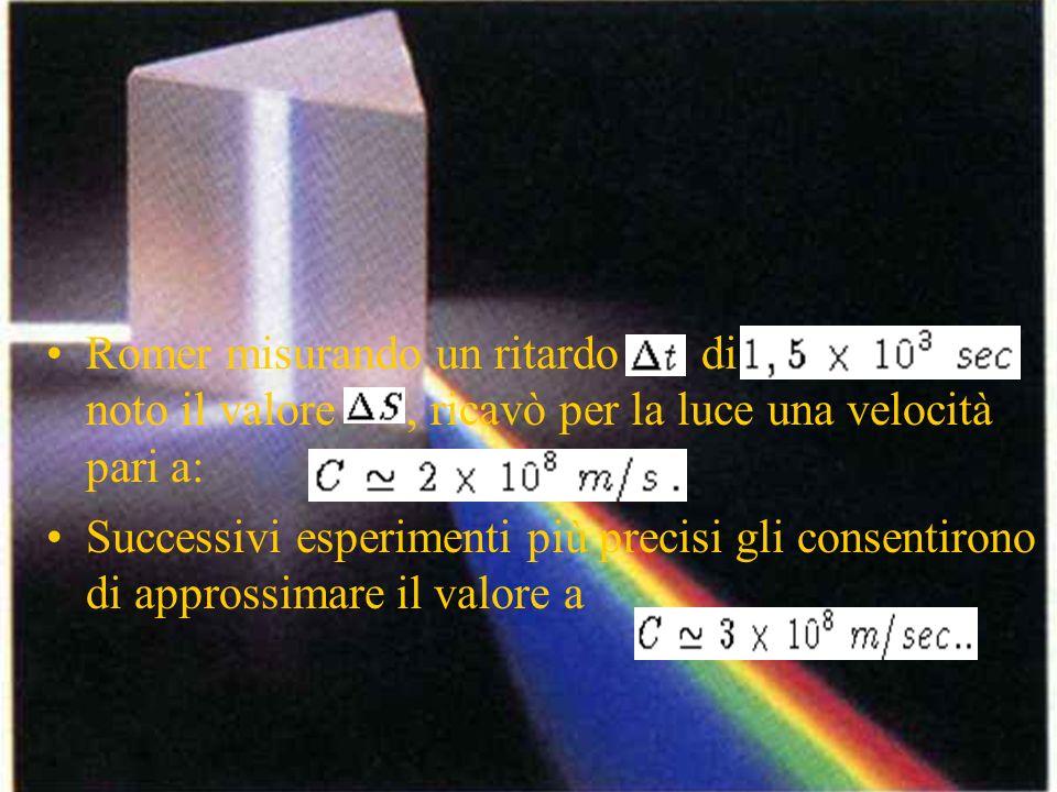 Romer misurando un ritardo di , noto il valore , ricavò per la luce una velocità pari a: