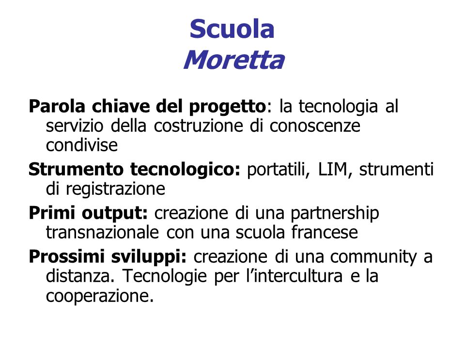 Scuola Moretta Parola chiave del progetto: la tecnologia al servizio della costruzione di conoscenze condivise.