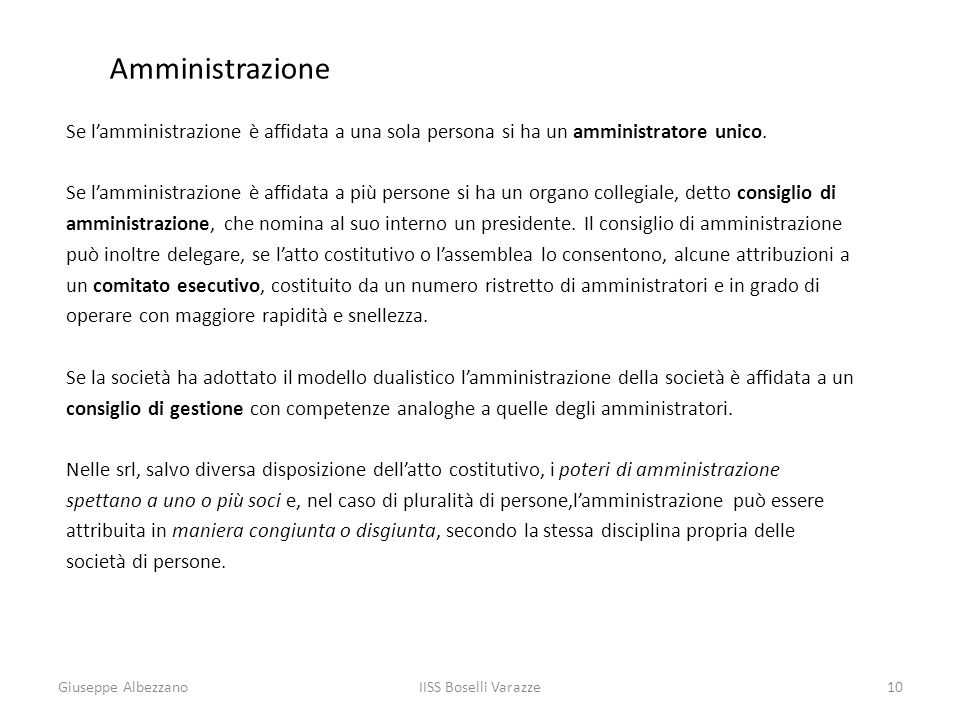 Amministrazione Se l’amministrazione è affidata a una sola persona si ha un amministratore unico.