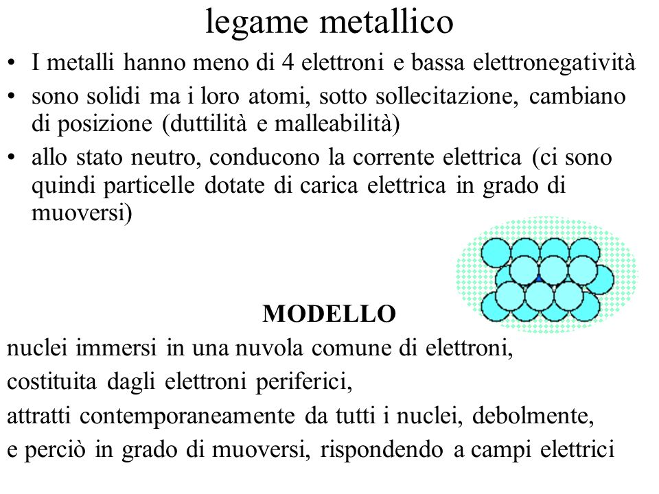 legame metallico I metalli hanno meno di 4 elettroni e bassa elettronegatività.