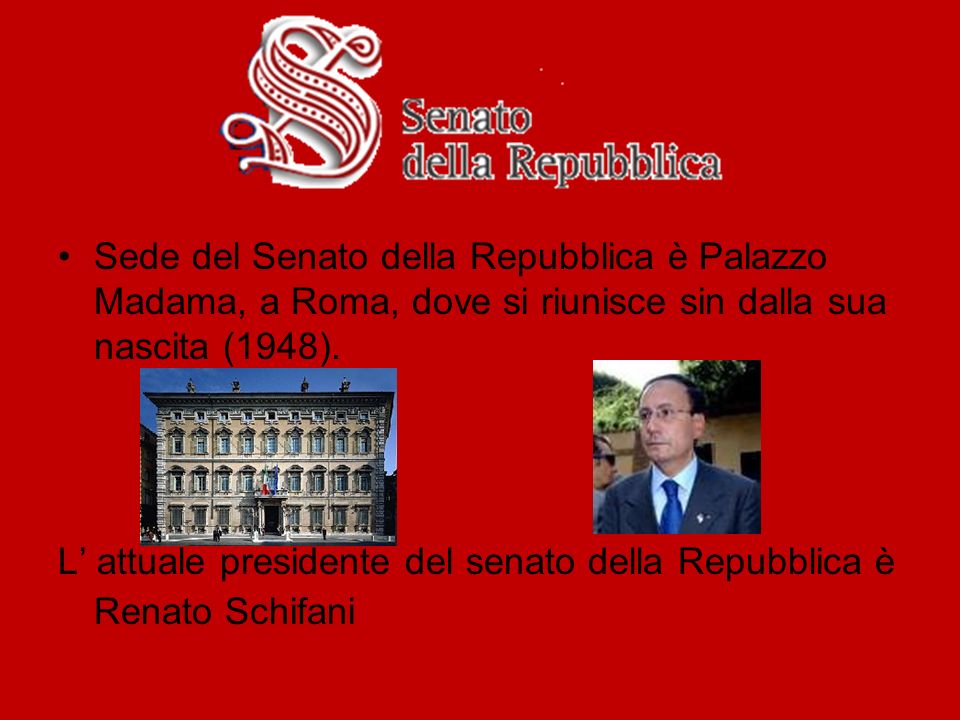 Sede del Senato della Repubblica è Palazzo Madama, a Roma, dove si riunisce sin dalla sua nascita (1948).