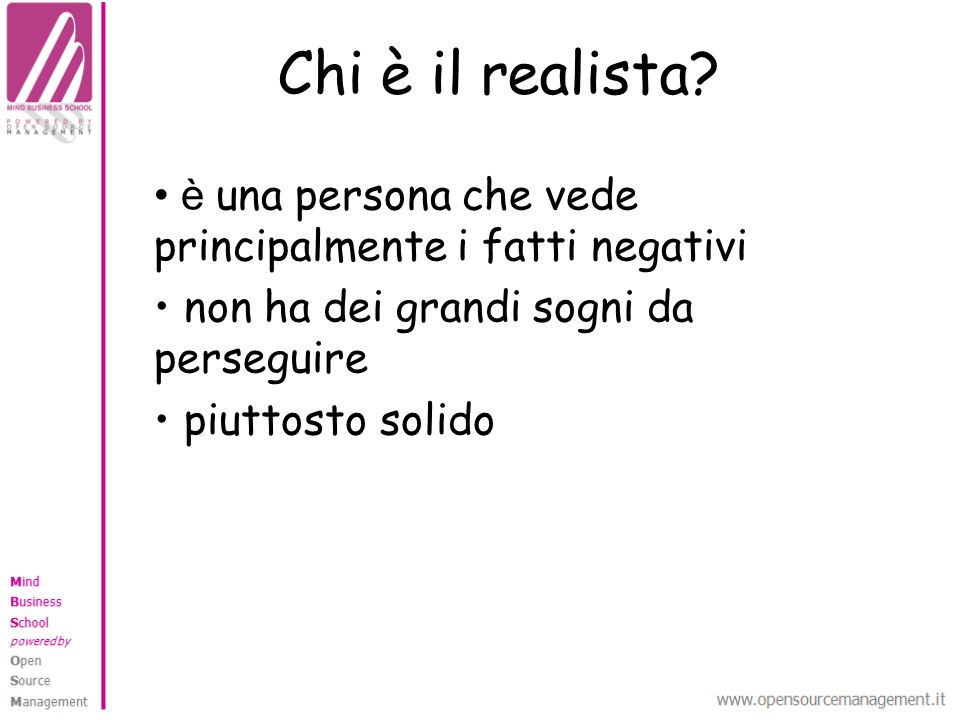 Chi è il realista è una persona che vede principalmente i fatti negativi. non ha dei grandi sogni da perseguire.