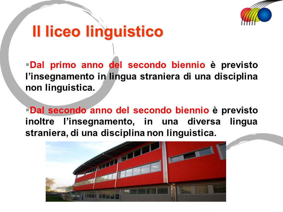 Il liceo linguistico Dal primo anno del secondo biennio è previsto l’insegnamento in lingua straniera di una disciplina non linguistica.
