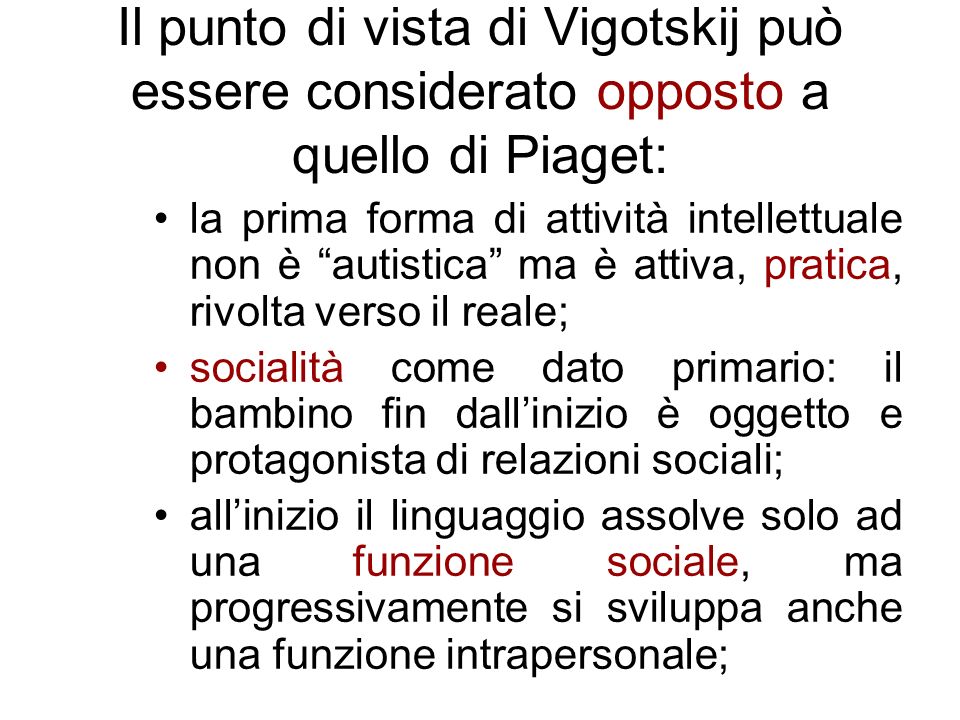 Il punto di vista di Vigotskij può essere considerato opposto a quello di Piaget: