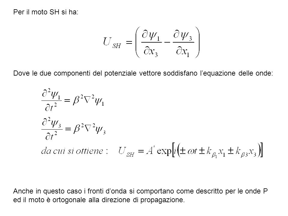 Per il moto SH si ha: Dove le due componenti del potenziale vettore soddisfano l’equazione delle onde: