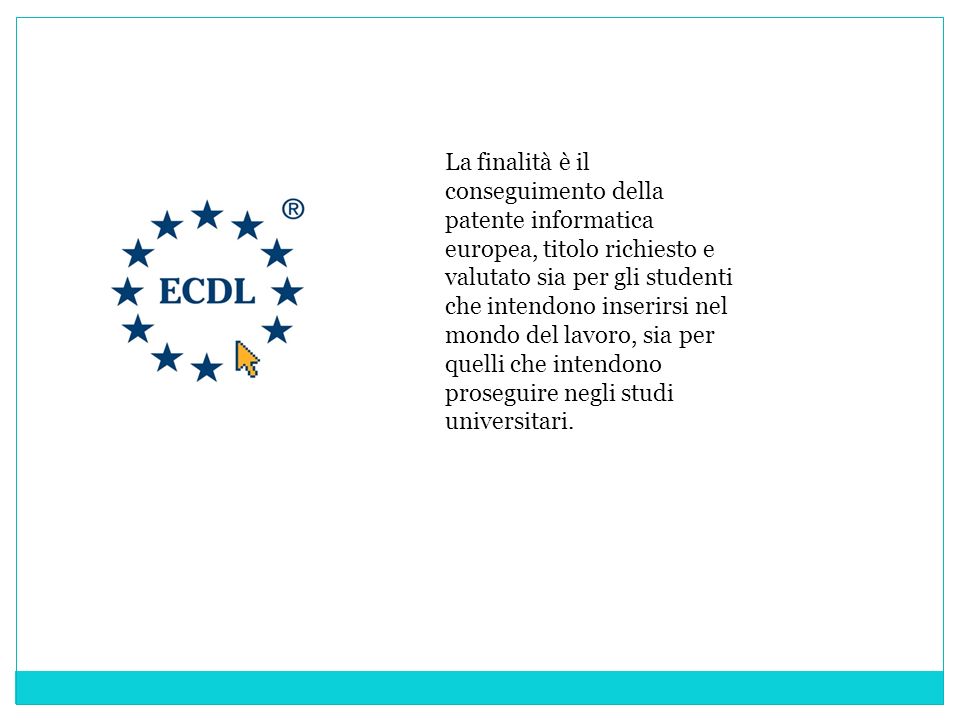 La finalità è il conseguimento della patente informatica europea, titolo richiesto e valutato sia per gli studenti che intendono inserirsi nel mondo del lavoro, sia per quelli che intendono proseguire negli studi universitari.