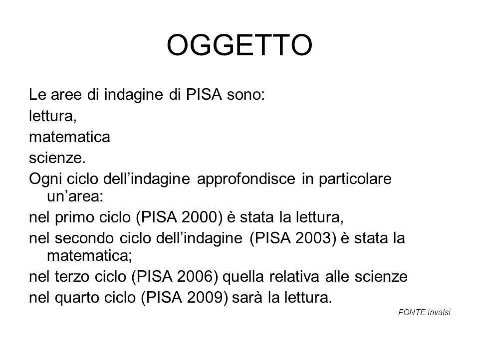OGGETTO Le aree di indagine di PISA sono: lettura, matematica scienze.