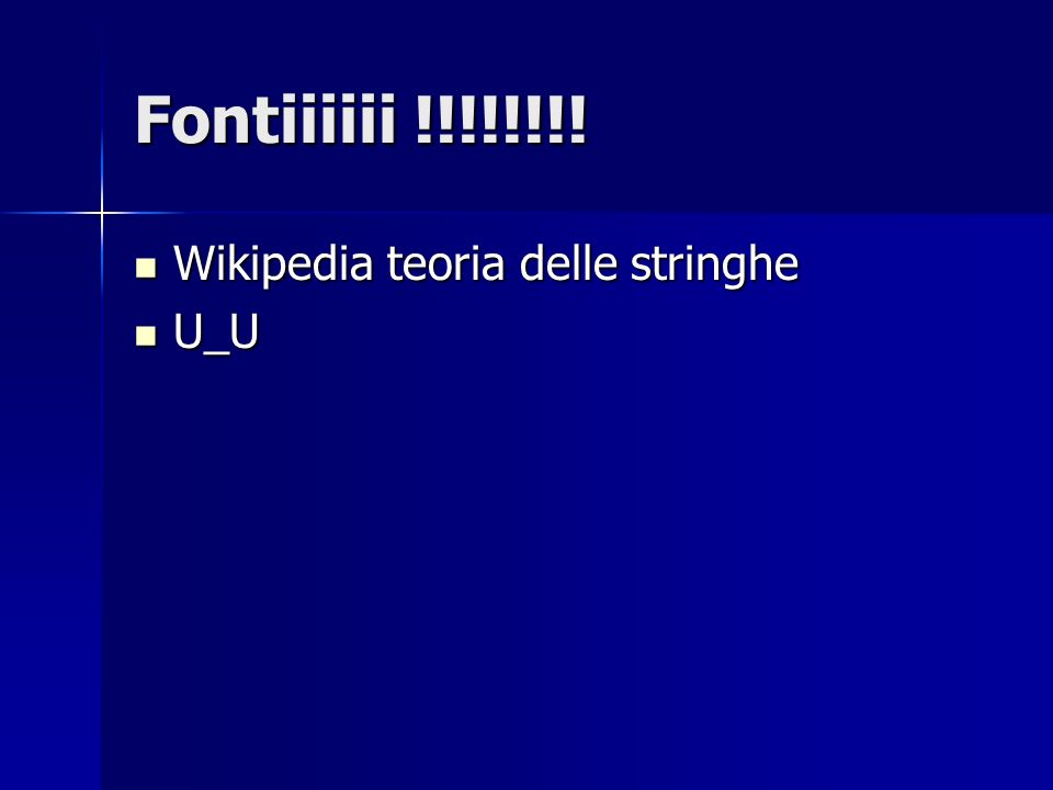 Fontiiiiii !!!!!!!! Wikipedia teoria delle stringhe U_U