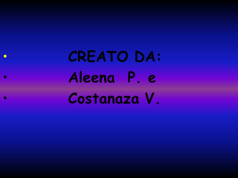 CREATO DA: Aleena P. e Costanaza V.
