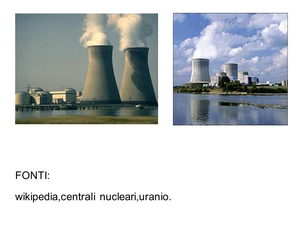 FONTI: wikipedia,centrali nucleari,uranio.