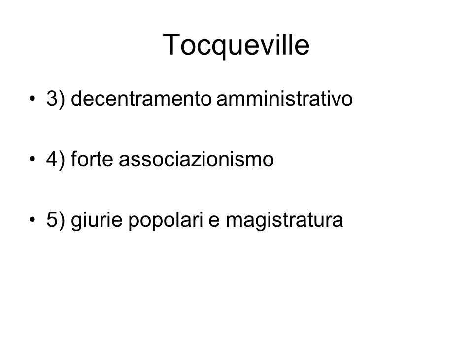 Tocqueville 3) decentramento amministrativo 4) forte associazionismo