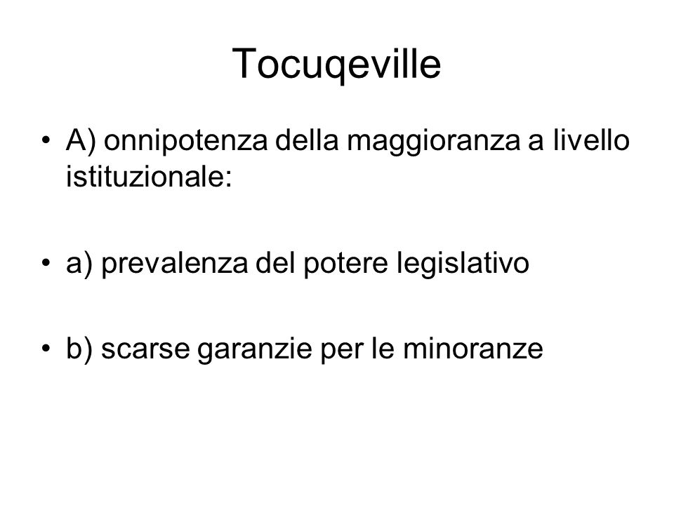 Tocuqeville A) onnipotenza della maggioranza a livello istituzionale: