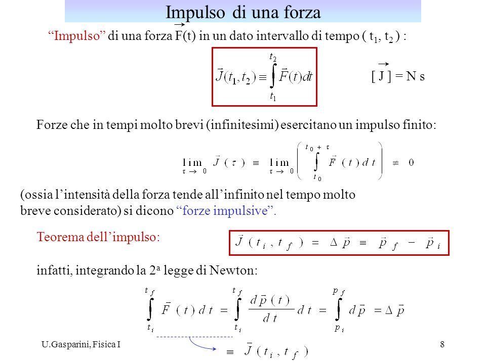 Impulso di una forza Impulso di una forza F(t) in un dato intervallo di tempo ( t1, t2 ) : [ J ] = N s.